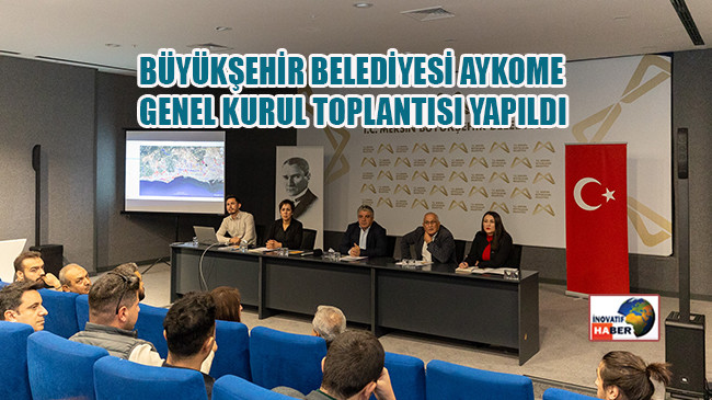 Büyükşehir Belediyesi Aykome Genel Kurul Toplantısı Yapıldı