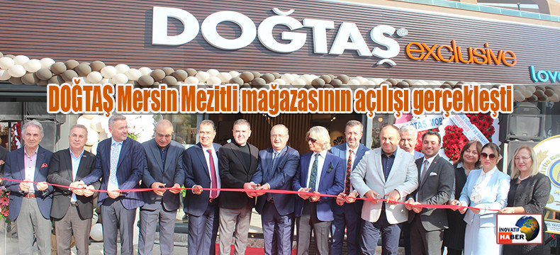 DOĞTAŞ Mersin Mezitli mağazasının açılışı gerçekleşti.    