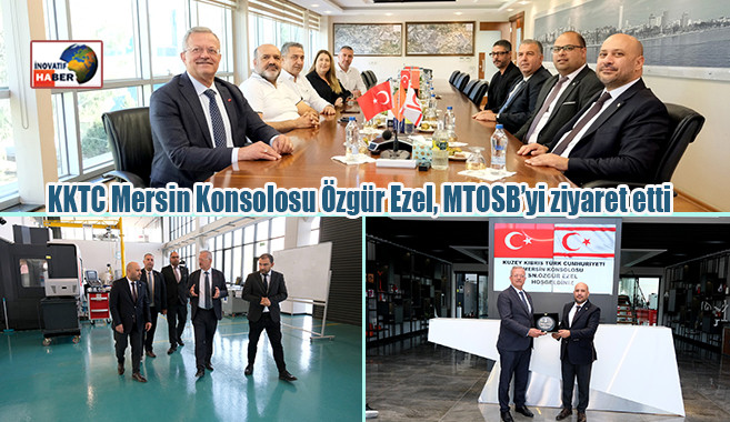 KKTC Mersin Konsolosu Özgür Ezel, MTOSB’yi ziyaret etti