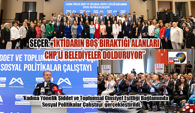 Seçer 'İktidarın Boş Bıraktığı Alanları Chp’li Belediyeler Dolduruyor'